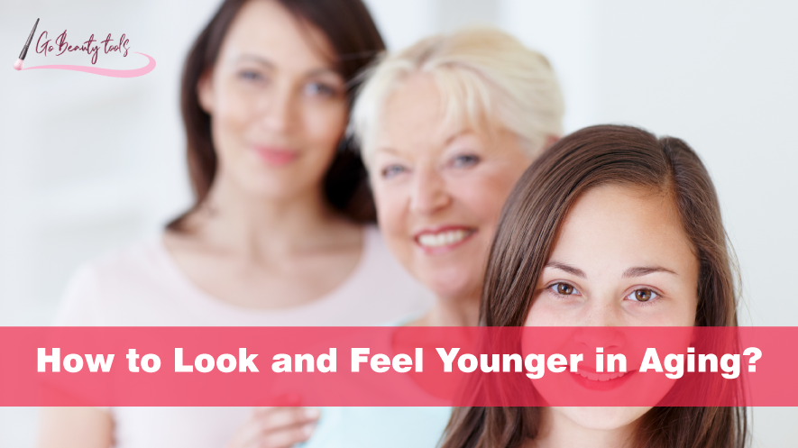 How to Look and Feel Younger in Aging?